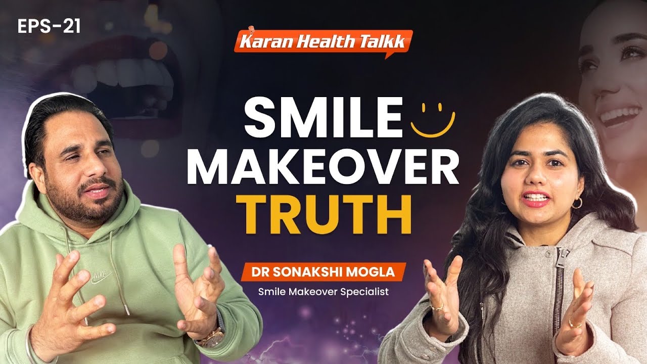 Smile Makeover Secrets Dentists Don’t Tell You | Dr Sonakshi Mogla | KHT-21 