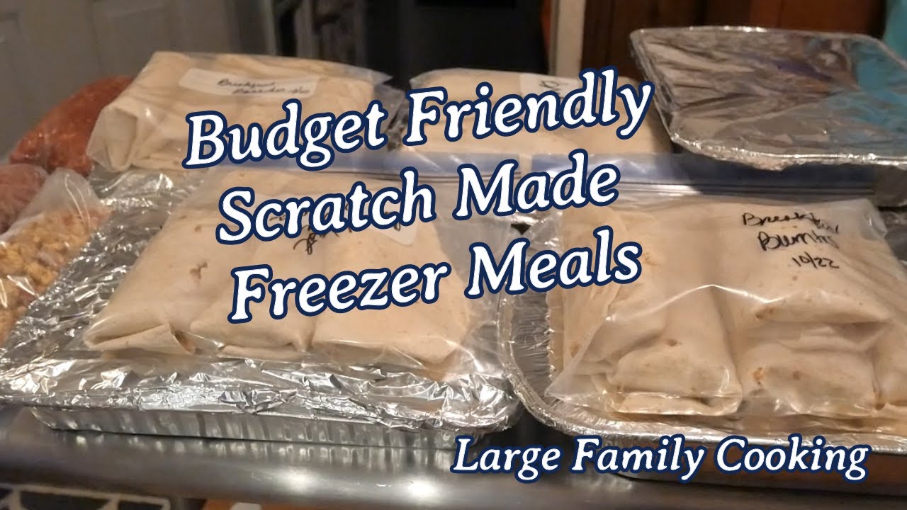 Budget Friendly Scratch Made Freezer Meals |  Large Family Cooking