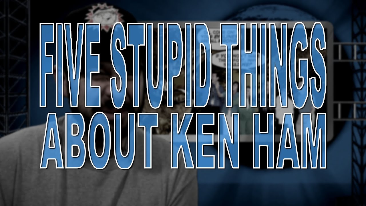 Five Stupid Things About Ken Ham