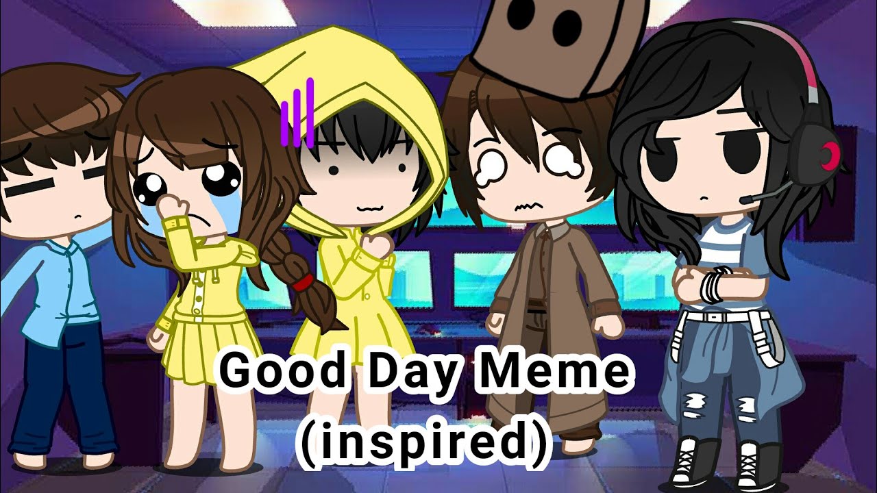Good Day Meme || Ft. Little Nightmares Kids (plus me) || inspired by in the description