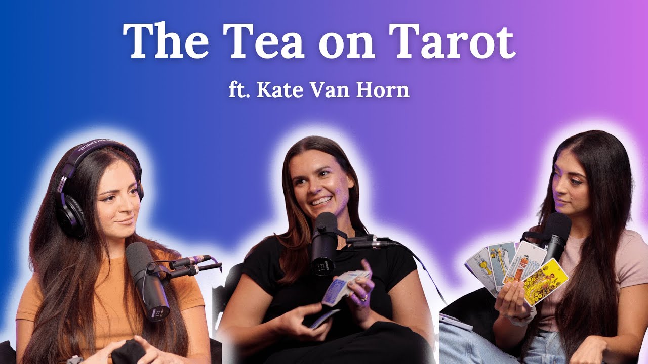 The Tea on Tarot: Healing Thru the Cards & A Psychic Q&A ft. Kate Van Horn