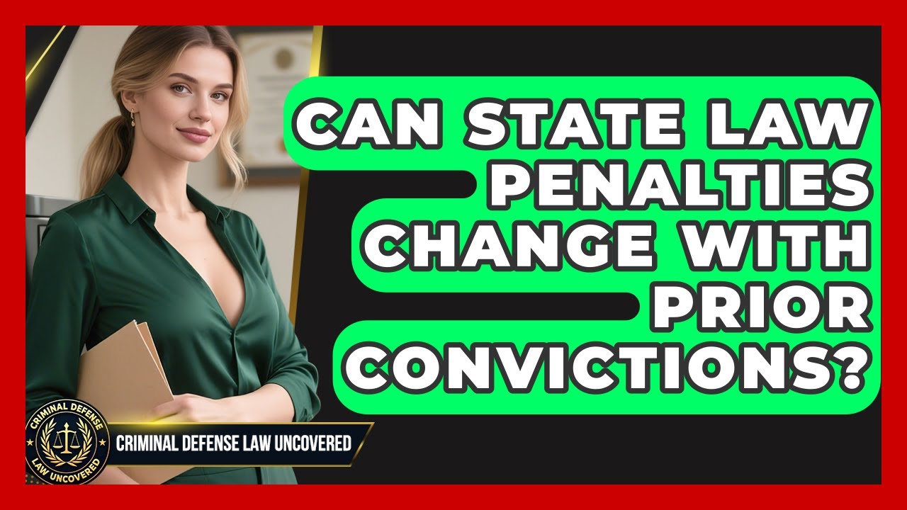 Can State Law Penalties Change With Prior Convictions? | Criminal Defense Law Uncovered News