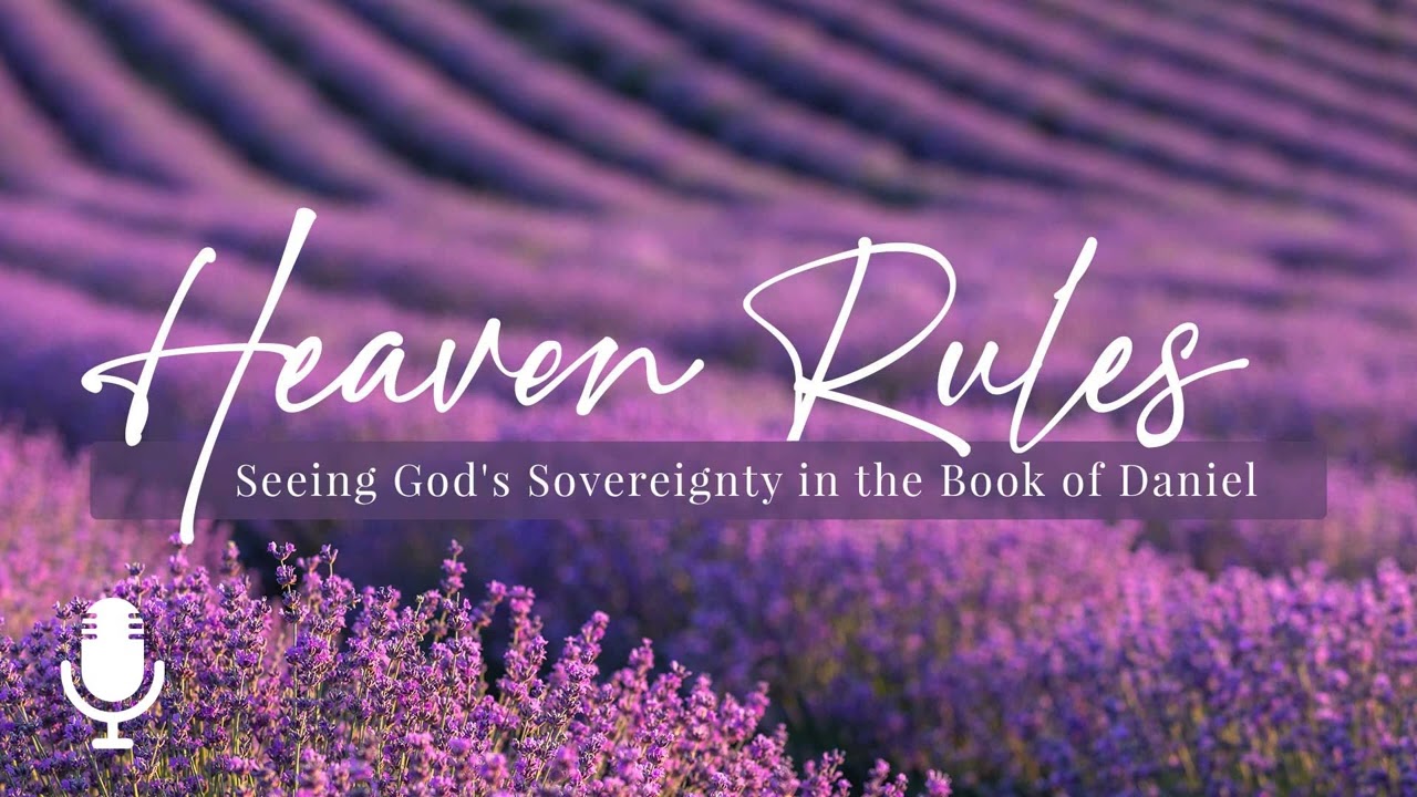 Heaven Rules, Episode 8: When You Are Discouraged (Daniel 7)