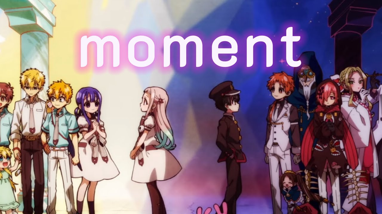《moment》〈仿MV〉地縛少年花子くん2/ED/鬼頭明里 /含中日字幕 1季、2季畫面 （文字僅供參考）