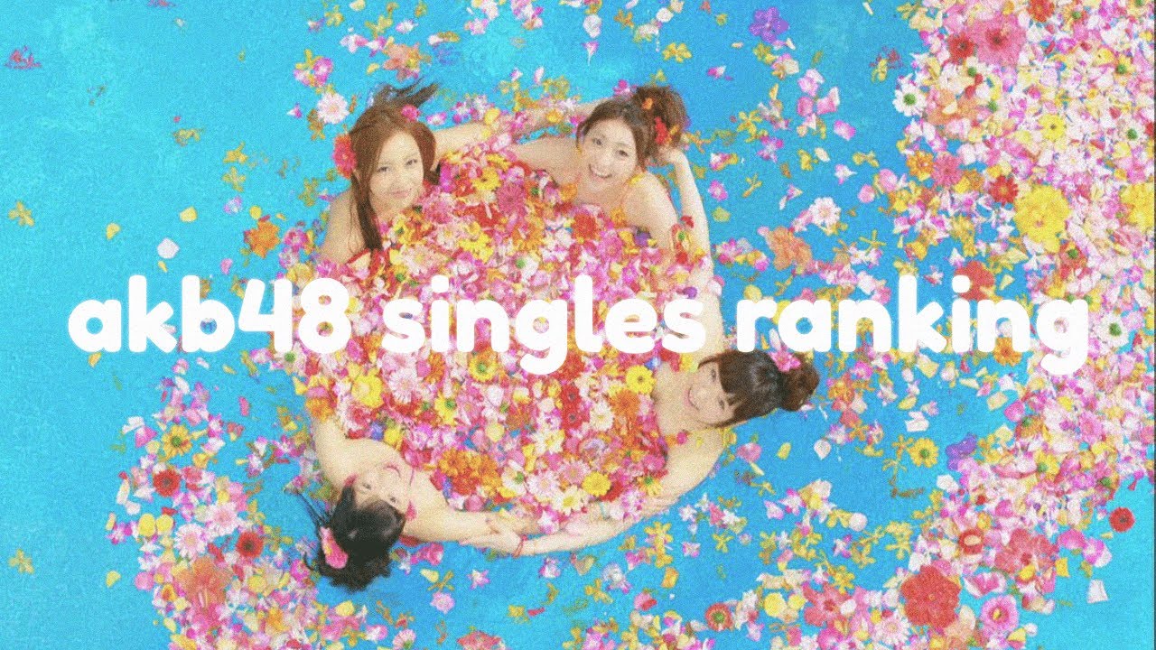 ranking every akb48 single THE REDUX