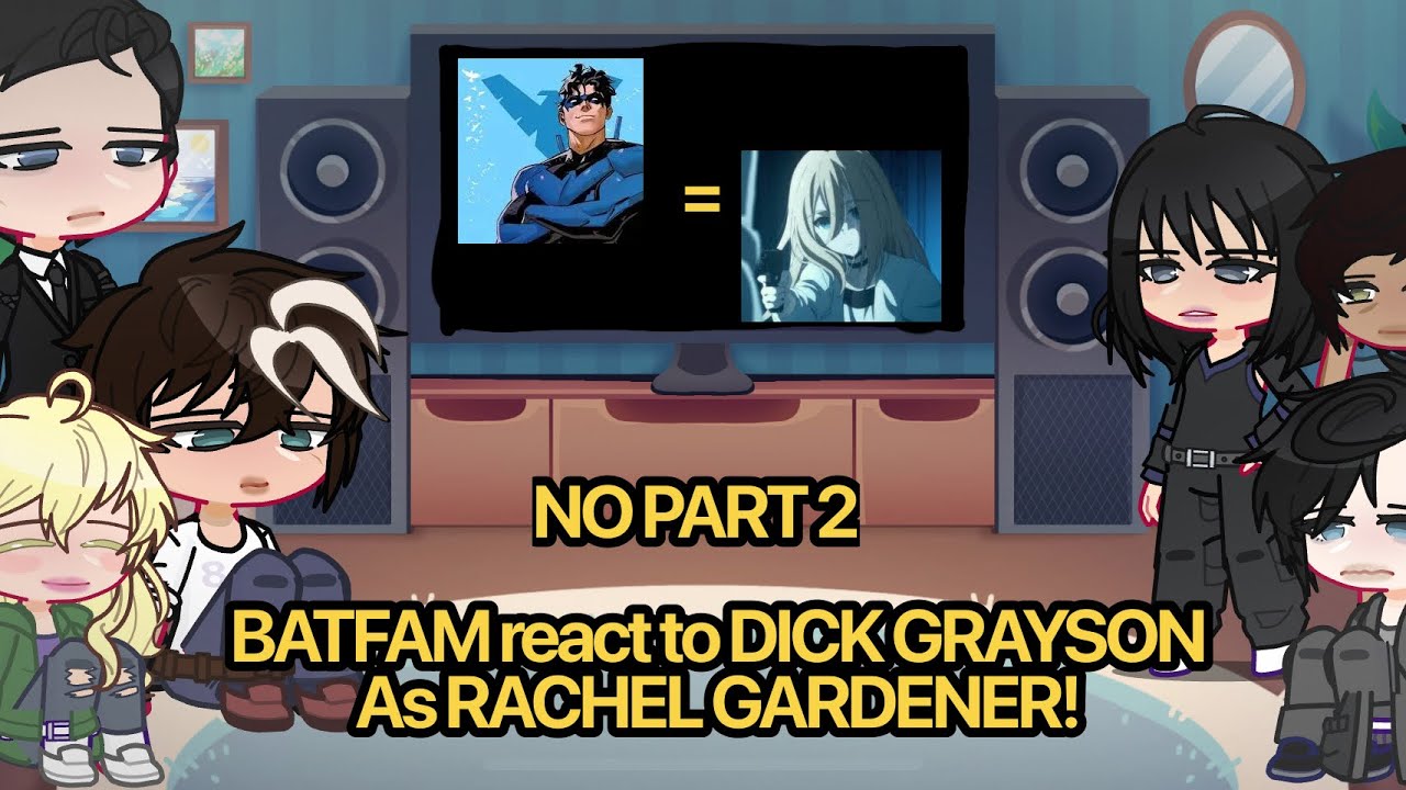 BATFAM react to DICK GRAYSON as RACHEL GARDENER (NO PART 2) //Warnings in desc and vid// | AU | 🌟