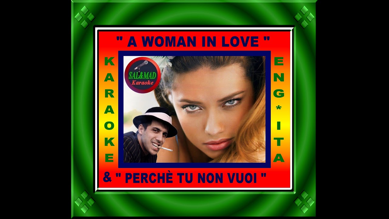 A WOMAN IN LOVE + PERCHÉ TU NON VUOI -  KARAOKE – ENG+ITA – BASE: MAESTRO “CORRADO PERRICONE”