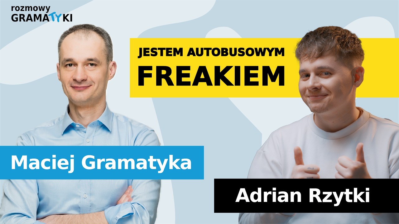 JESTEM AUTOBUSOWYM FREAKIEM - Adrian Rzytki | Rozmowy Gramatyki