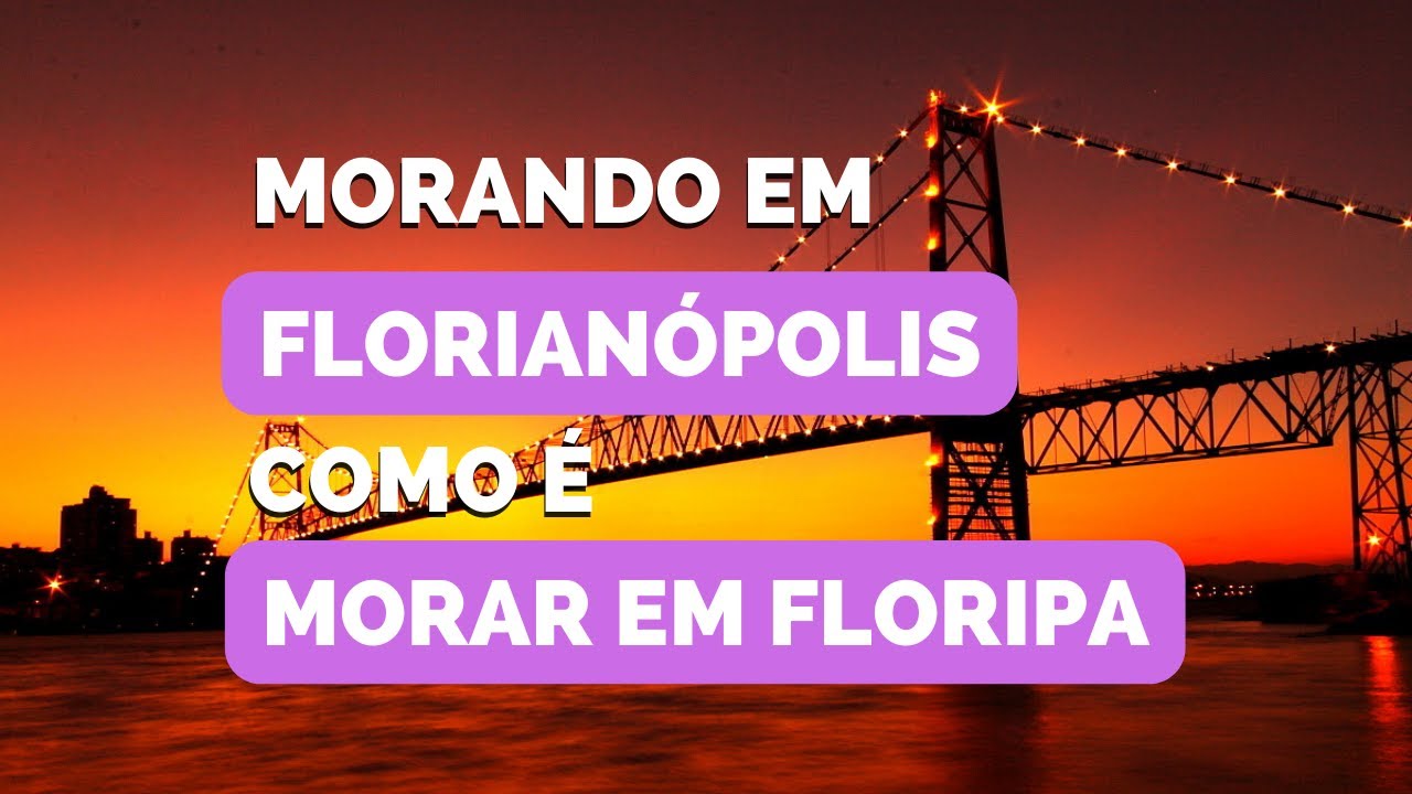 COMO É MORAR EM FLORIPA - Como é viver em Florianópolis dicas