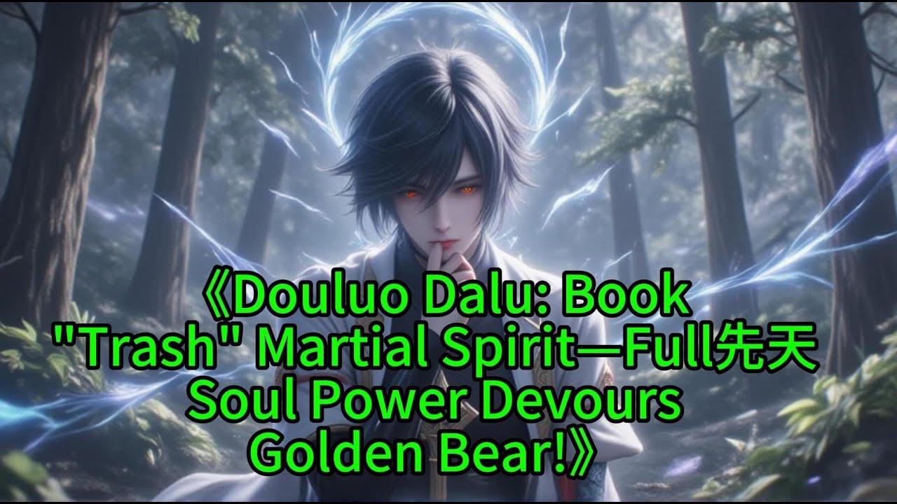《Douluo Dalu: Book"Trash" Martial Spirit—Full先天Soul Power DevoursGolden Bear!》