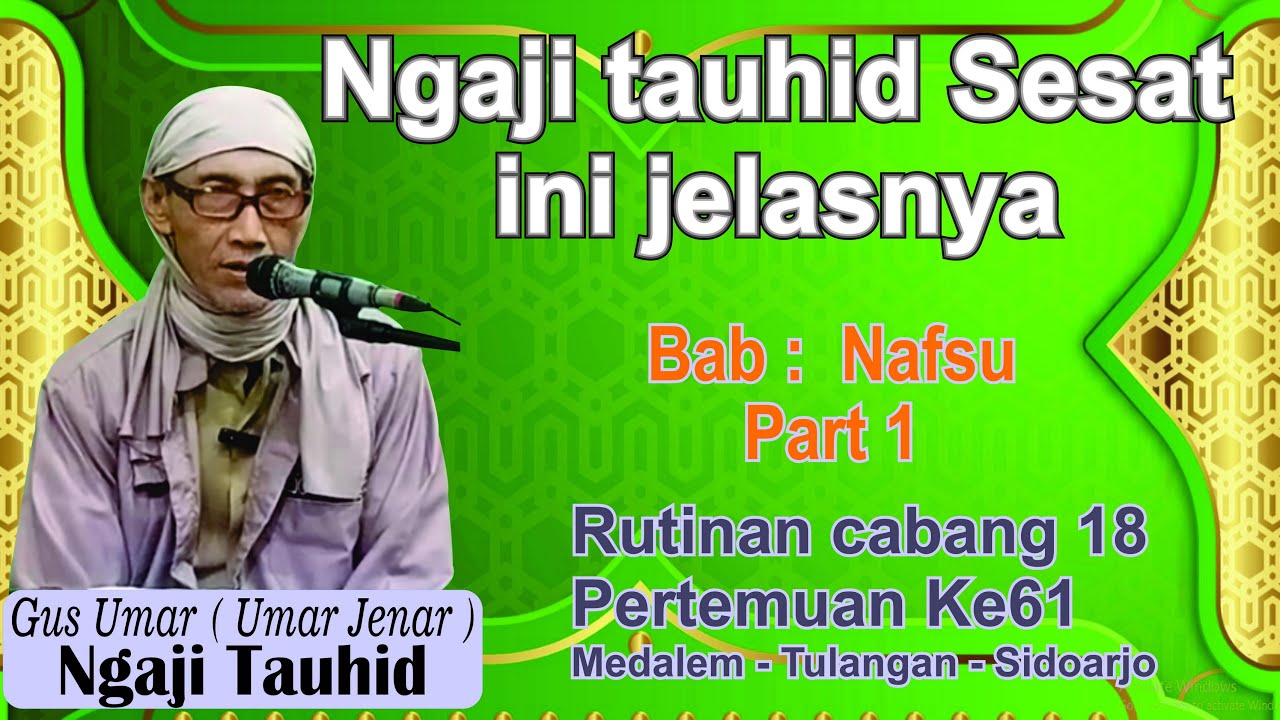 Ngaji Tauhid Gus Umar Bukan Ngaji tauhid yang sesat Bab Nafsu Part 1 cabang 18 pertemuan ke61