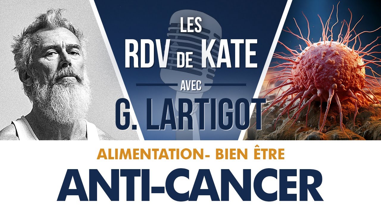 #11 LES ALIMENTS ANTI-CANCER | LES RDV DE KATE AVEC GILLES LARTIGOT - ALIMENTATION BIEN-ÊTRE
