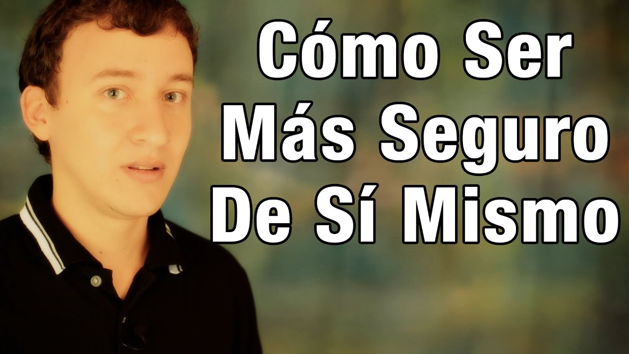 Cómo Ser Más Seguro De Sí Mismo