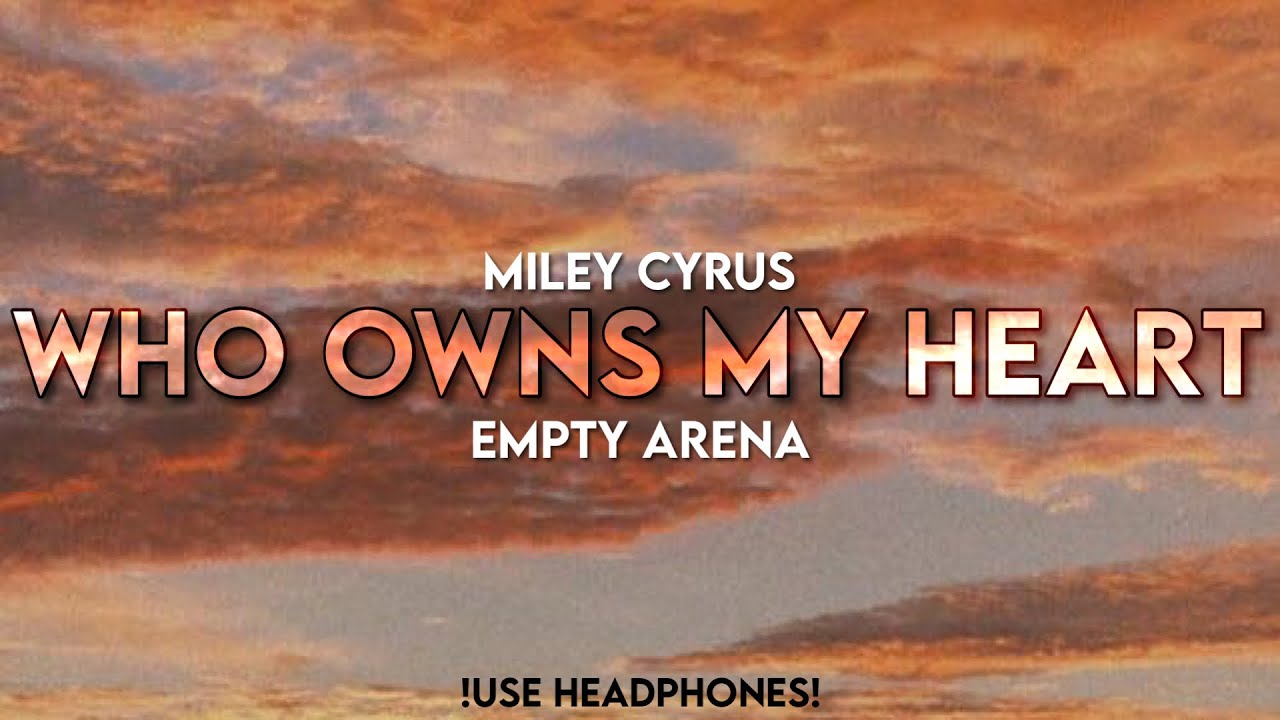 Miley Cyrus - Who owns my heart | Empty Arena