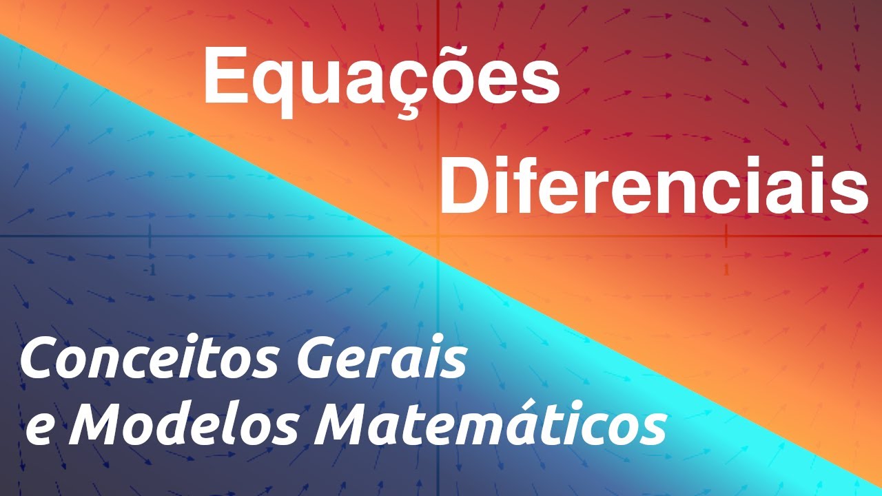 Equações Diferenciais - Conceitos Gerais e Modelos Matemáticos