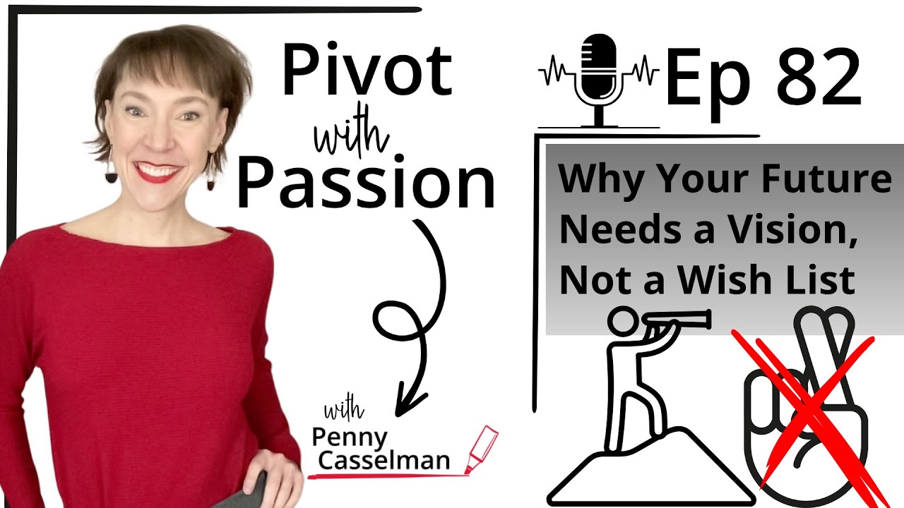 82: Why Your Future Needs a Vision, Not a Wish List