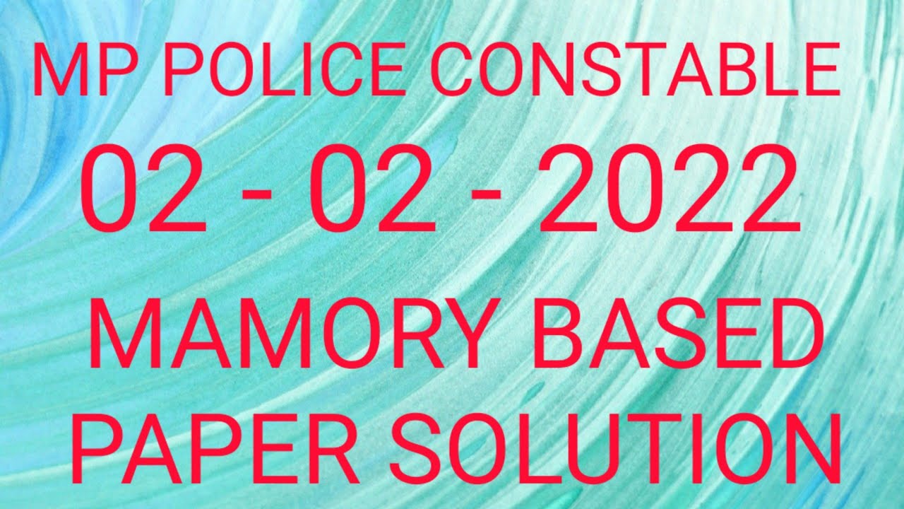 MP POLICE CONSTABLE EXAM 02 - 02 - 2022 MEMORY BASED PAPER SOLUTION