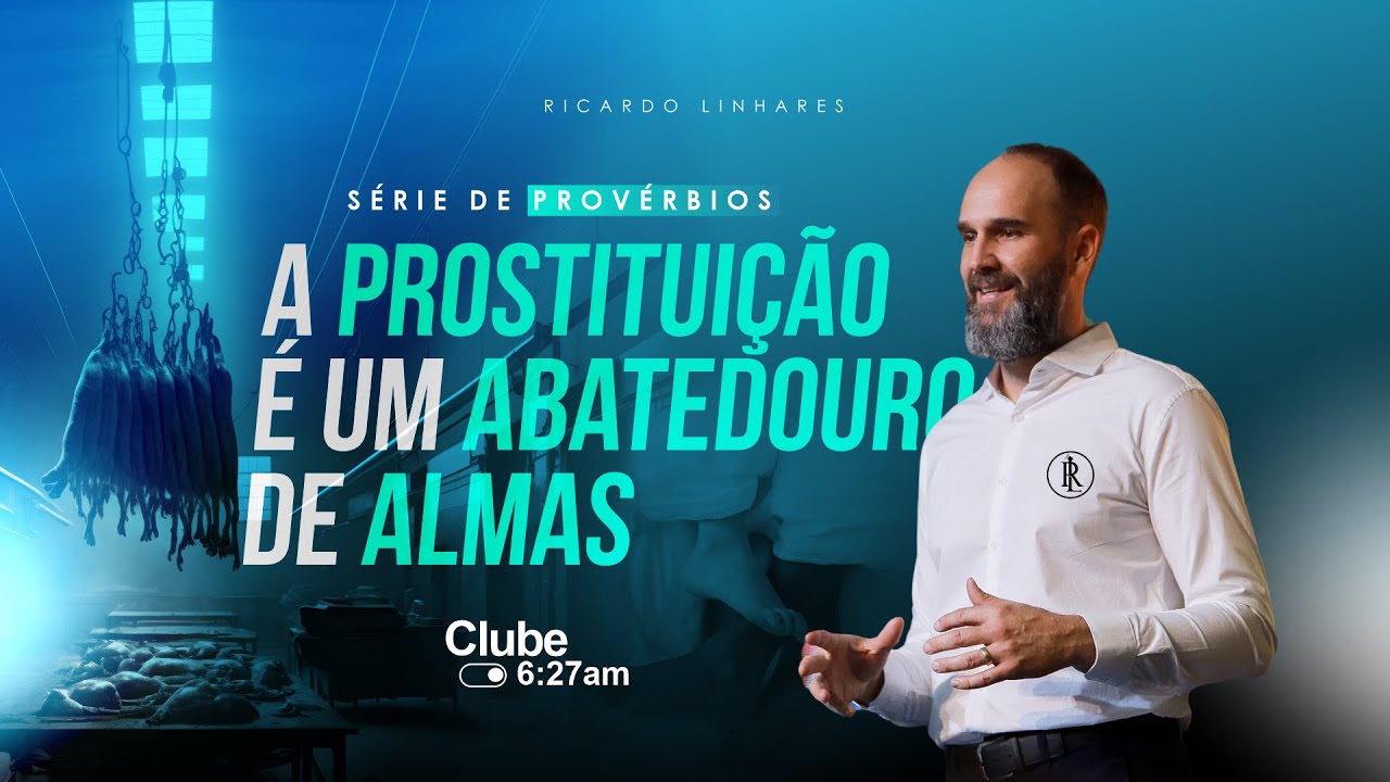 A PROSTITUIÇÃO É UM ABATEDOURO DE ALMAS  | PROVÉRBIOS 7 | 07 de jan de 2024 | CLUBE 6:27