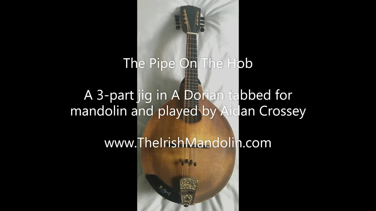The Pipe On The Hob - a 3-part jig in A Dorian tabbed for mandolin and played by Aidan Crossey