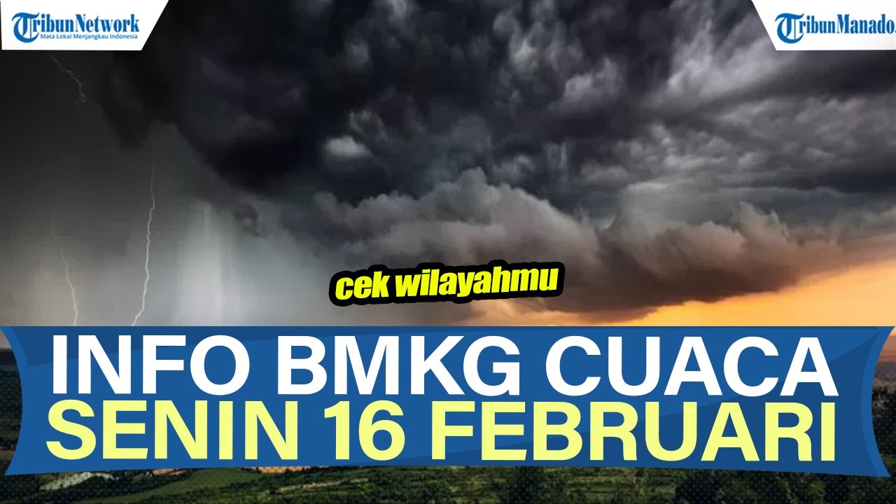 INFO BMKG CUACA HARI INI SENIN 16 FEBRUARI 2026, WASPADAI HUJAN LEBAT DAN ANGIN KENCANG DI WILAYAHMU