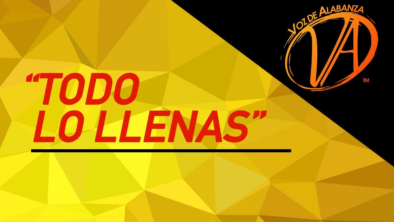 Voz de Alabanza - TODO LO LLENAS (VIDEO CON LETRAS)
