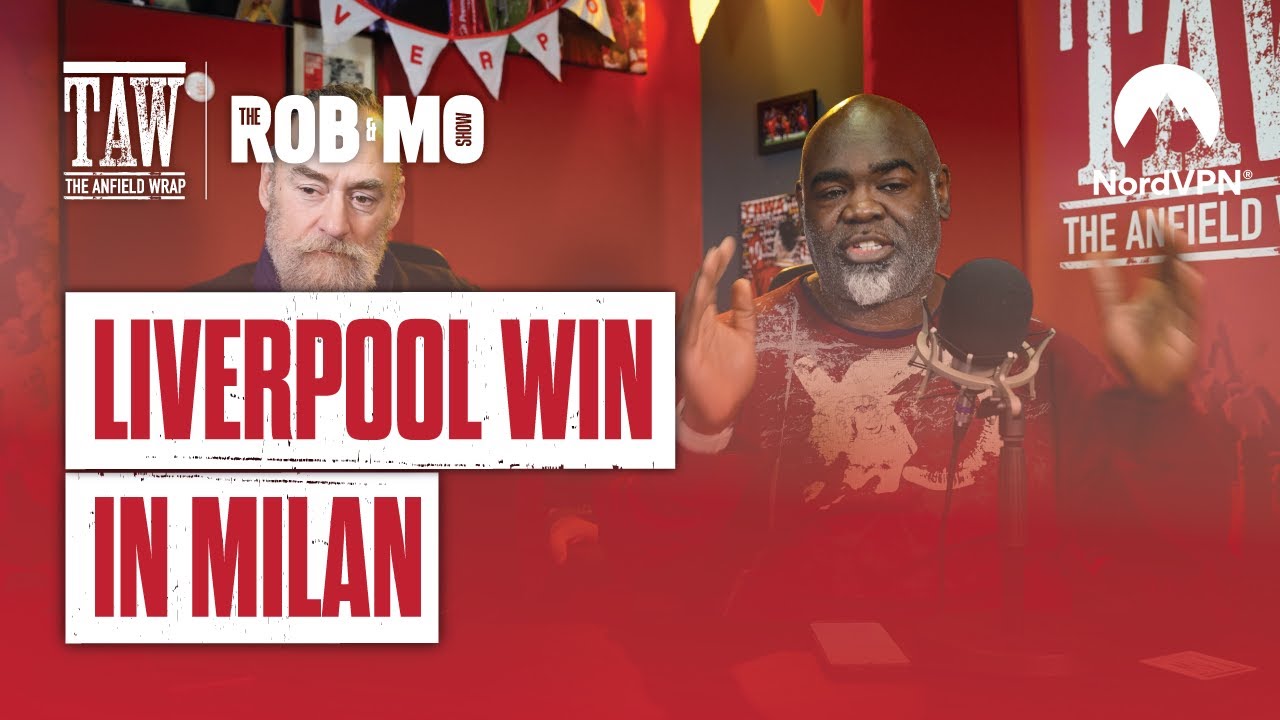 Liverpool Win In Milan | The Rob & Mo Show
