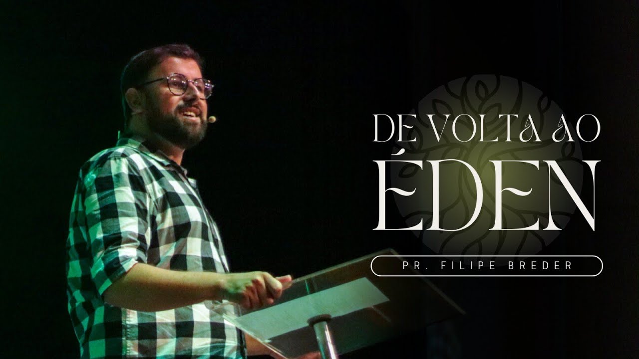 DE VOLTA AO ÉDEN | Pr. Filipe Breder