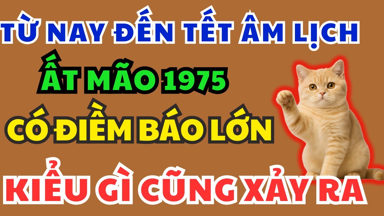 Ất Mão 1975 Chú ý Điềm Báo Định Mệnh sắp xảy ra biết 9 bí mật này Kiểu gì cũng Giàu, Ăn tết To