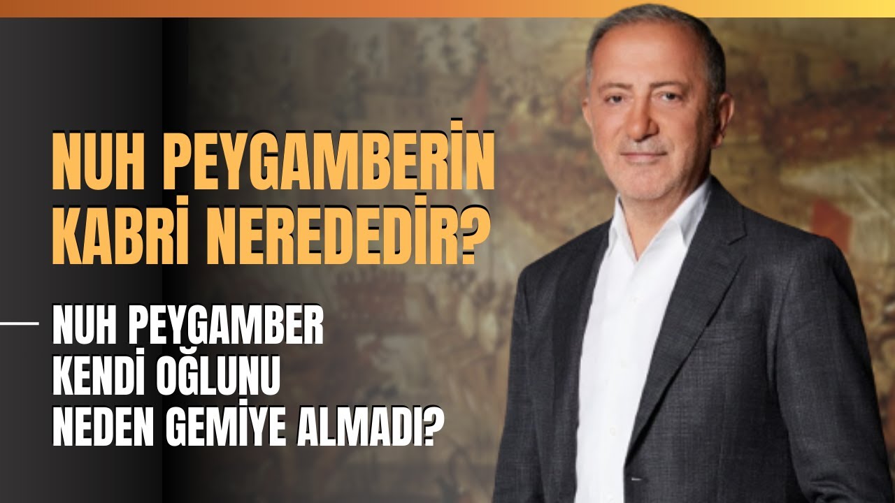 Nuh Peygamberin Kabri Nerededir? Nuh Peygamber Kendi Oğlunu Neden Gemiye Almadı?