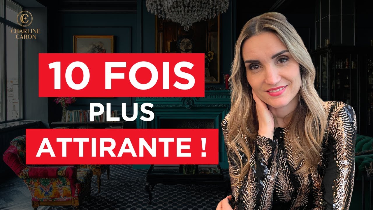 Fais ça et deviens 10 fois plus attirante
