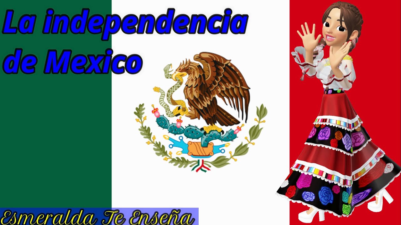 Independencia de México - Esmeralda Te Enseña
