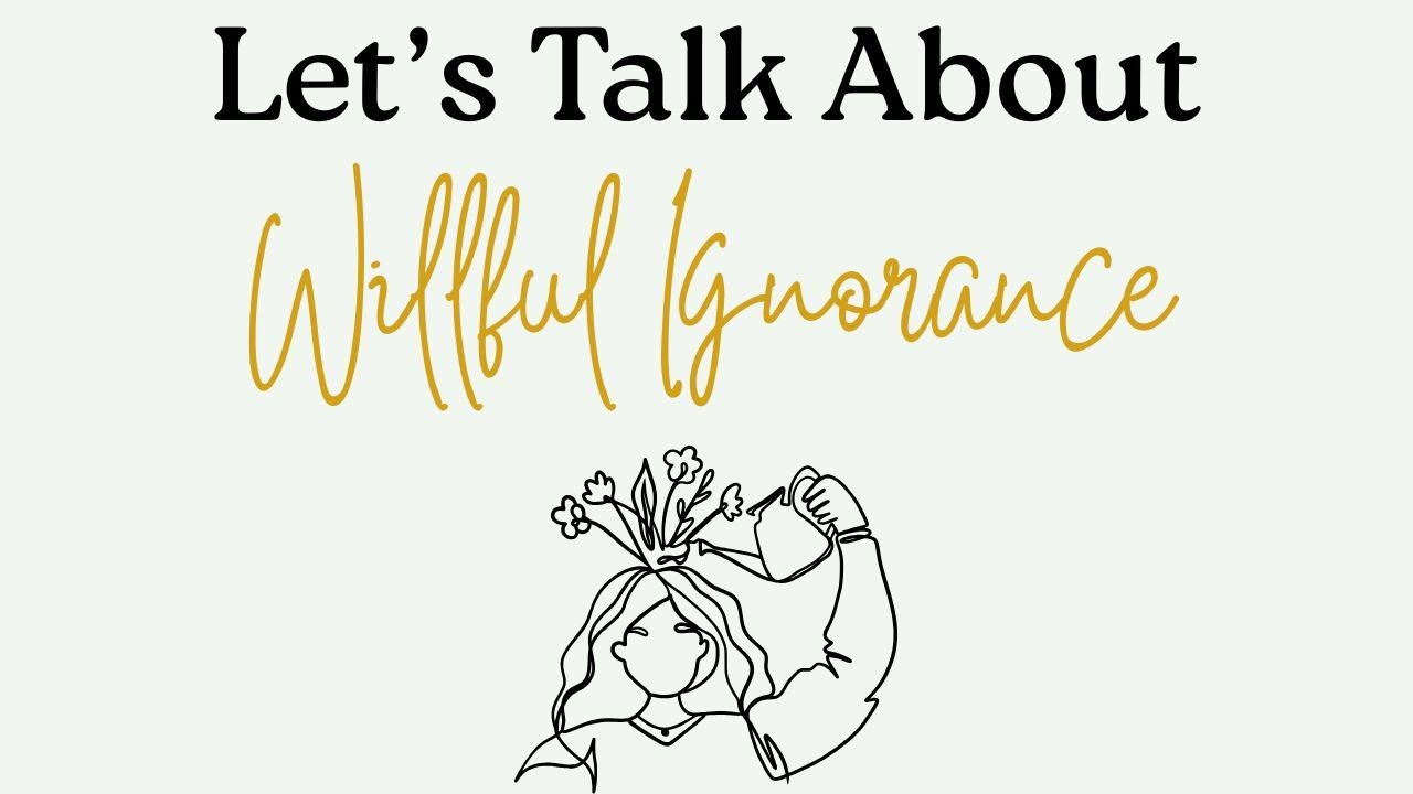 Let's Talk About Willful Ignorance