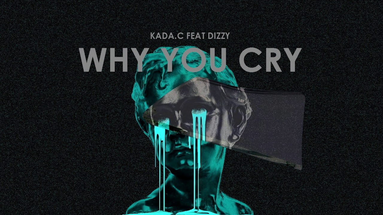 KADA.C - WHY YOU CRY ft. DIZZ¥