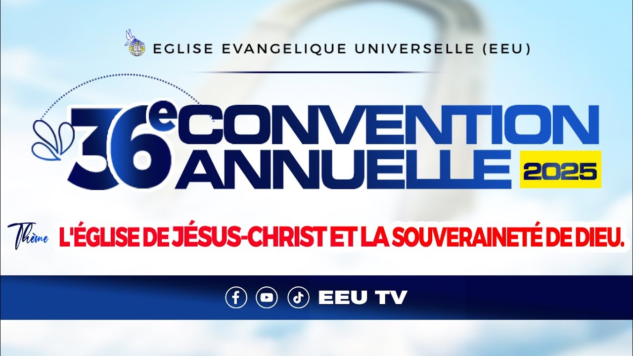 36&egrave; CONVENTION ANNUELLE 2025  DE L'EGLISE EVANGELIQUE UNIVERSELLE  JOUR 4