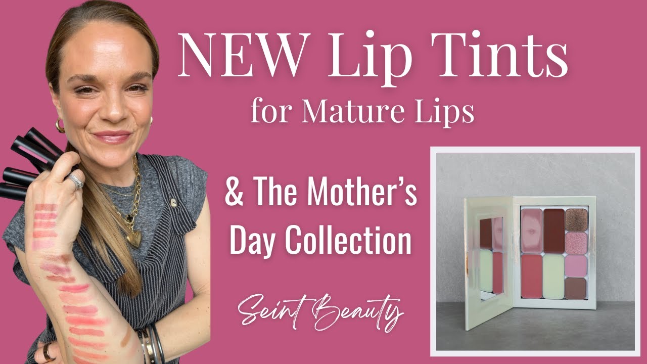 NEW Lip Tints for Mature Lips & Mother's Day Collection from Seint Beauty