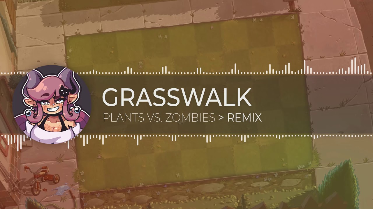 Grasswalk • Plants Vs. Zombies [ Remix ]