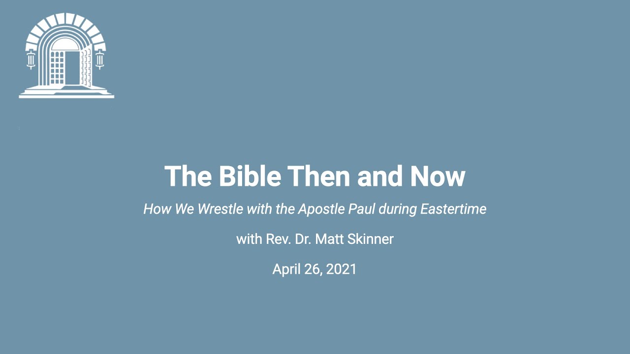 Bible Then and Now: How We Wrestle with the Apostle Paul during Eastertime - April 26, 2021