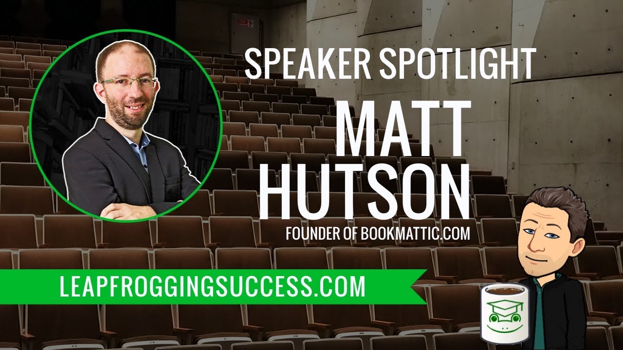 Leapfrogging Success - Speaker Spotlight - Matt Hutson - Part 2