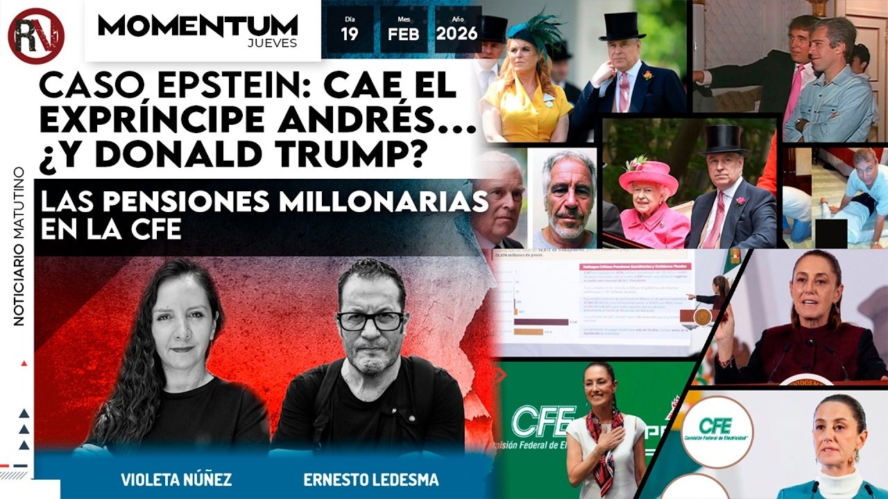 #CasoEpstein: cae el expríncipe Andrés… ¿Y #DonaldTrump?/ Las pensiones millonarias en la #CFE