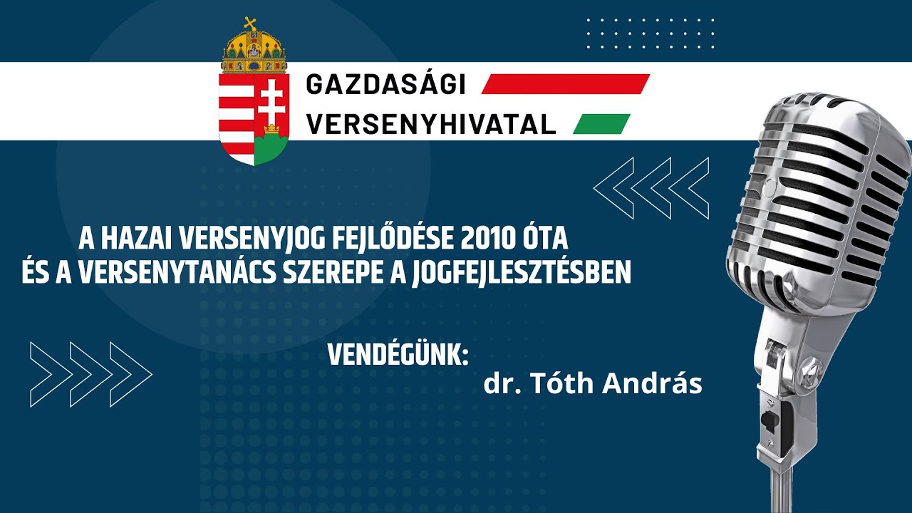 GVH Podcast: A hazai versenyjog fejlőd&eacute;se 2010 &oacute;ta &eacute;s a Versenytan&aacute;cs szerepe a jogfejleszt&eacute;sben