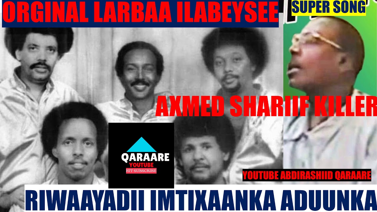 ORGINAL LARBAA ILABEEYSEE AXMED SH KILLER YOUTUBE ABDIRASHIID QARAARE