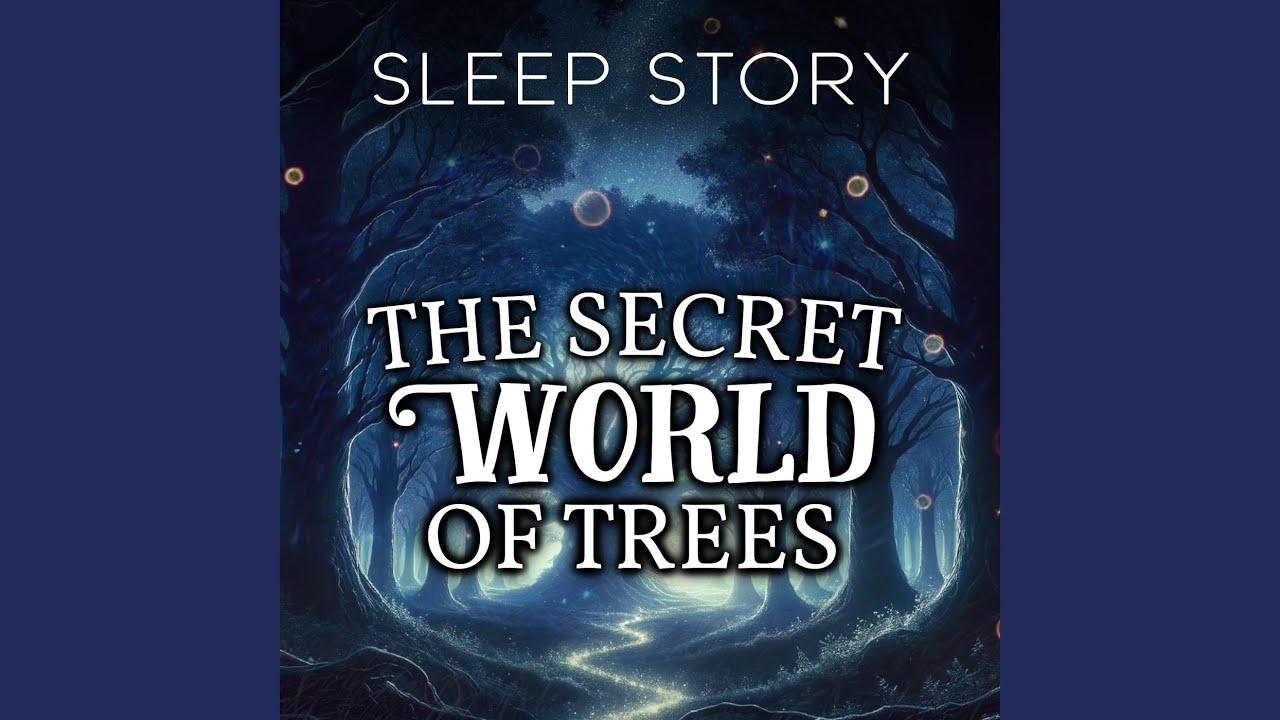 An Enchanted Forest Bedtime Story: The Secret World of Trees, Pt. 20
