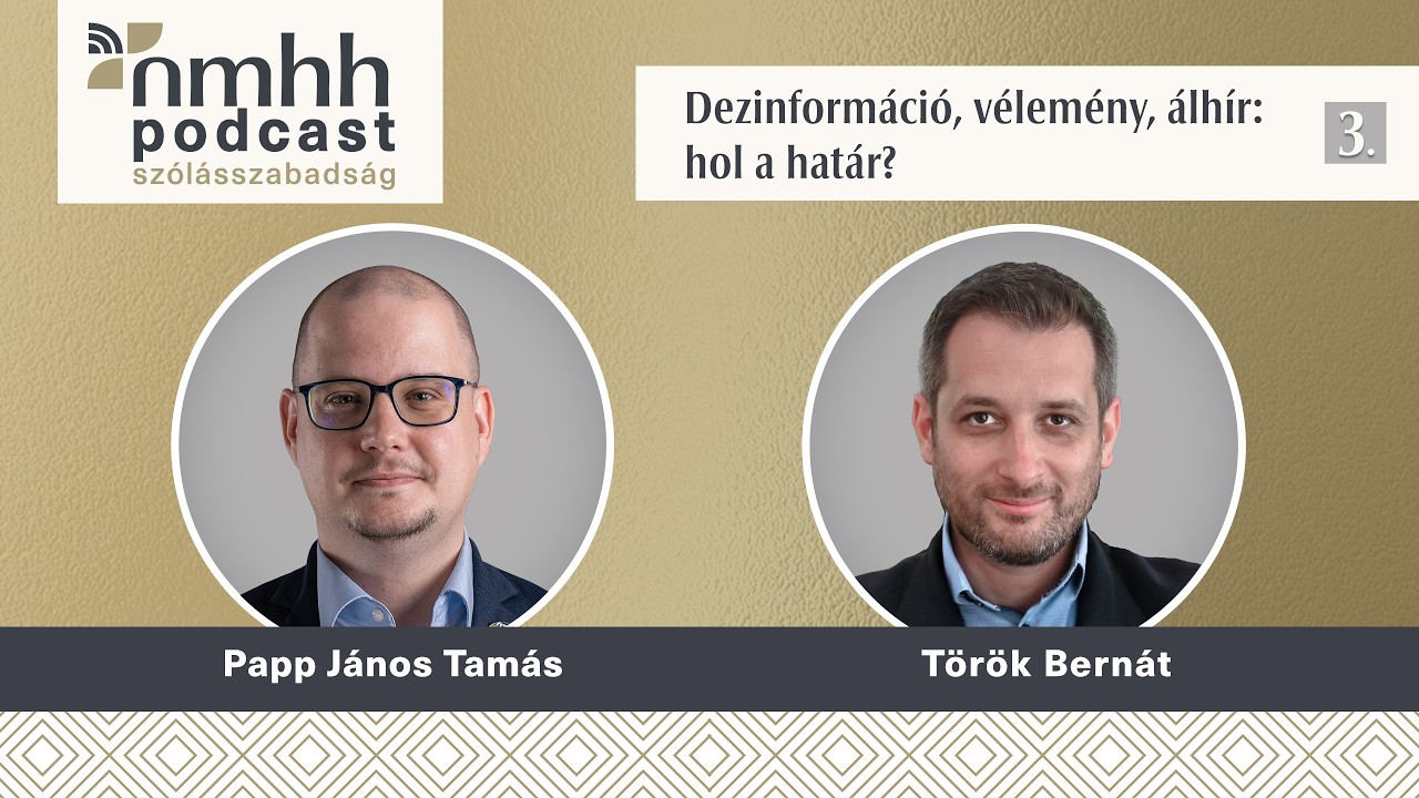 Dezinform&aacute;ci&oacute;, v&eacute;lem&eacute;ny, &aacute;lh&iacute;r: hol a hat&aacute;r? &ndash; NMHH Podcast: Dr. Papp J&aacute;nos Tam&aacute;s, Dr. T&ouml;r&ouml;k Bern&aacute;t