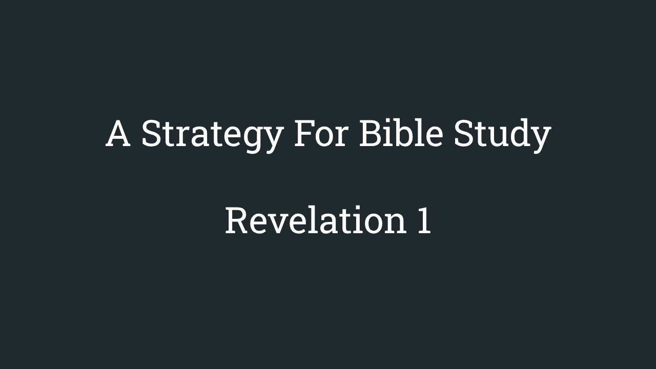 A Strategy For Bible Study  Revelation 1