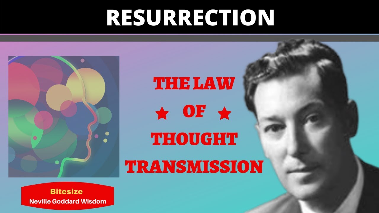 Bite-size Neville Goddard Wisdom - RESURRECTION : THE LAW OF THOUGHT TRANSMISSION