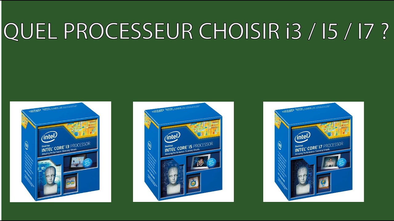 QUEL PROCESSEUR i3 / i5 / i7 ?