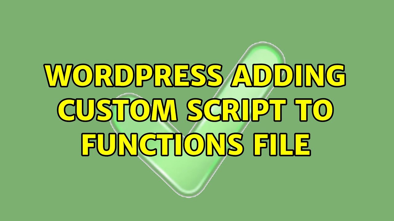 Wordpress: adding custom script to functions file (2 Solutions!!)