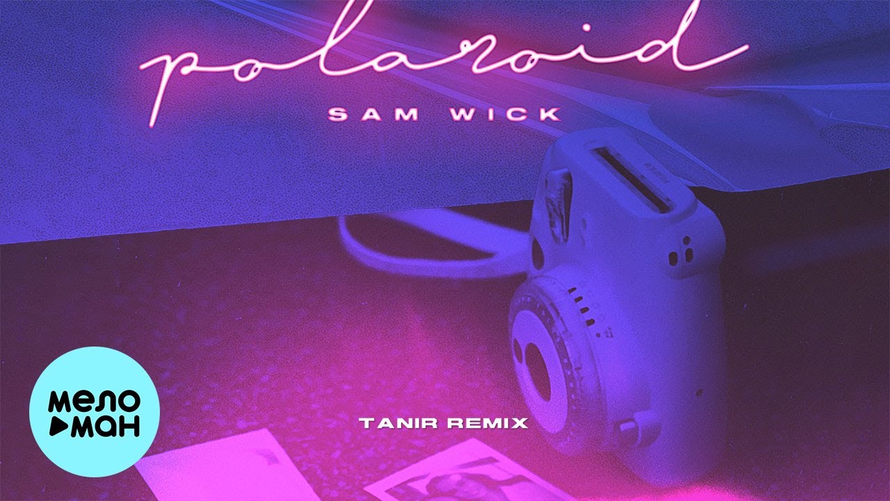 Sam Wick  - Polaroid (Tanir Remix) Single 2020