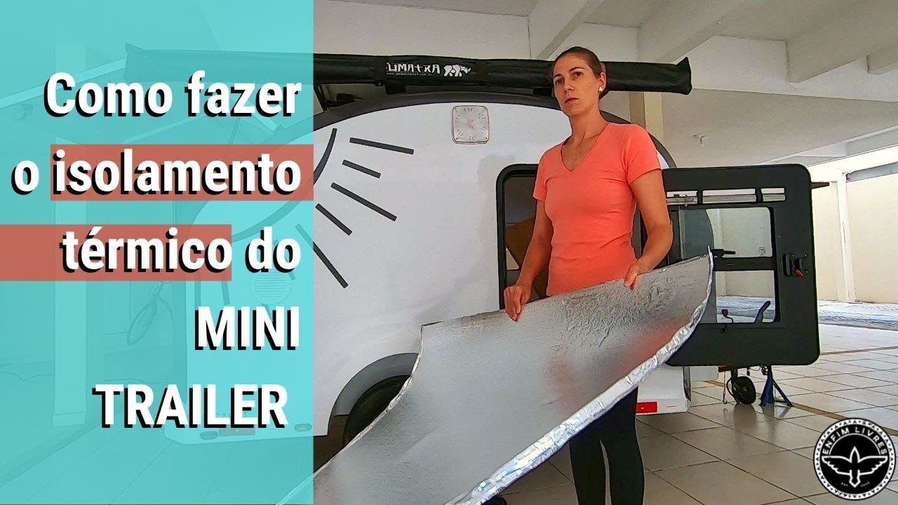 Isolamento Térmico BARATO e caseiro! Sim, precisa! | Mini Trailer | Enfim Livres