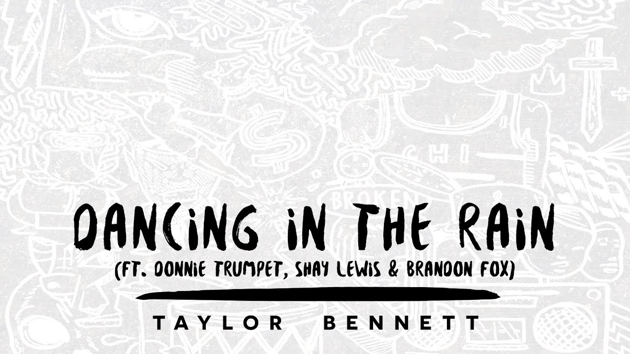 Taylor Bennett - Dancing in the Rain (ft. Donnie Trumpet, Shay Lewis & Brandon Fox)